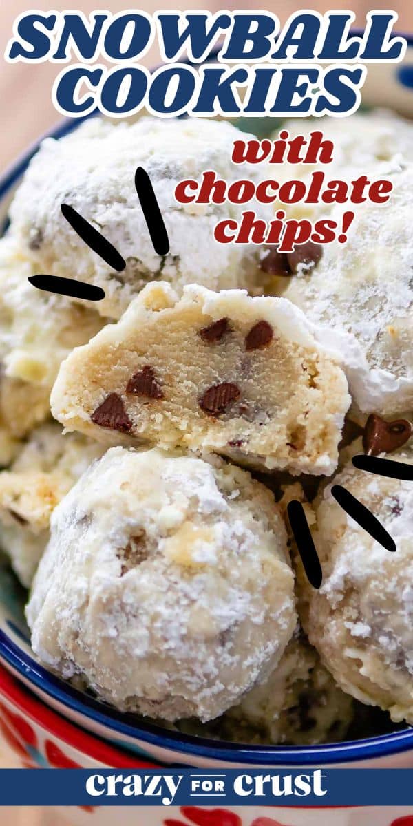 A bowl of snowball cookies dusted with powdered sugar, featuring chocolate chips inside. One cookie is broken in half, revealing the chocolate chips. Text reads Snowball Cookies with chocolate chips! and Crazy for Crust.