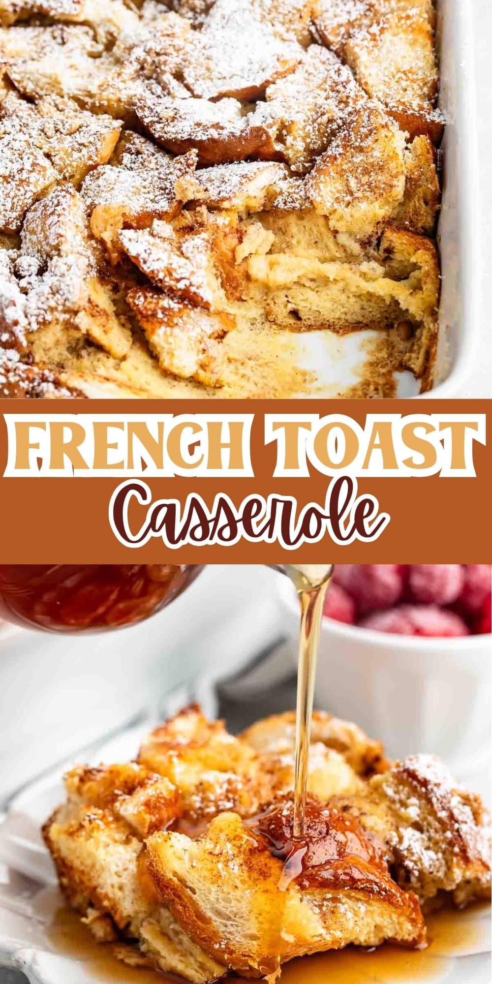 Close-up of a baked French toast casserole topped with powdered sugar, alongside a bowl of raspberries. Syrup is being poured over a slice on a plate. The text French Toast Casserole is displayed in the center.