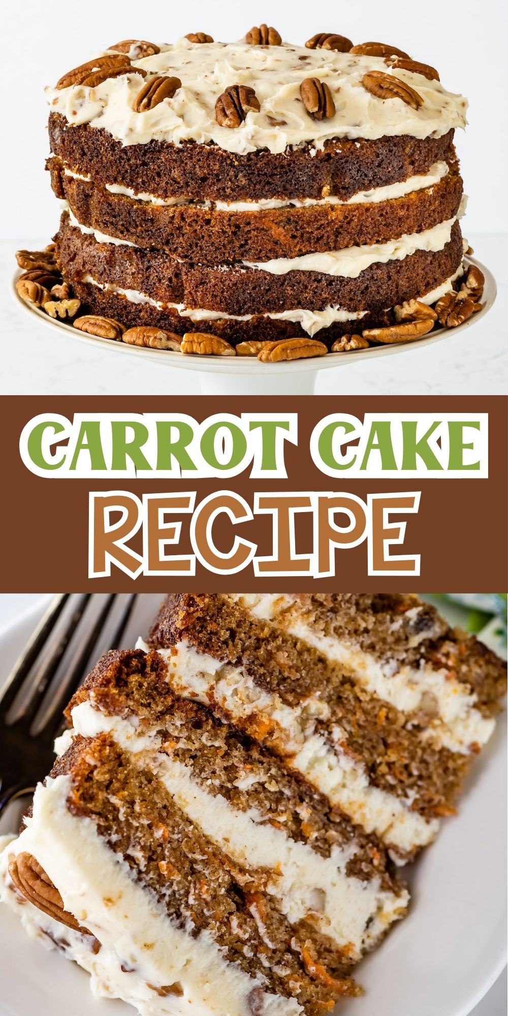 A layered carrot cake with cream cheese frosting and pecans on top and around the base. The text Carrot Cake Recipe is in bold, colorful letters between images of the whole cake and a slice on a plate.