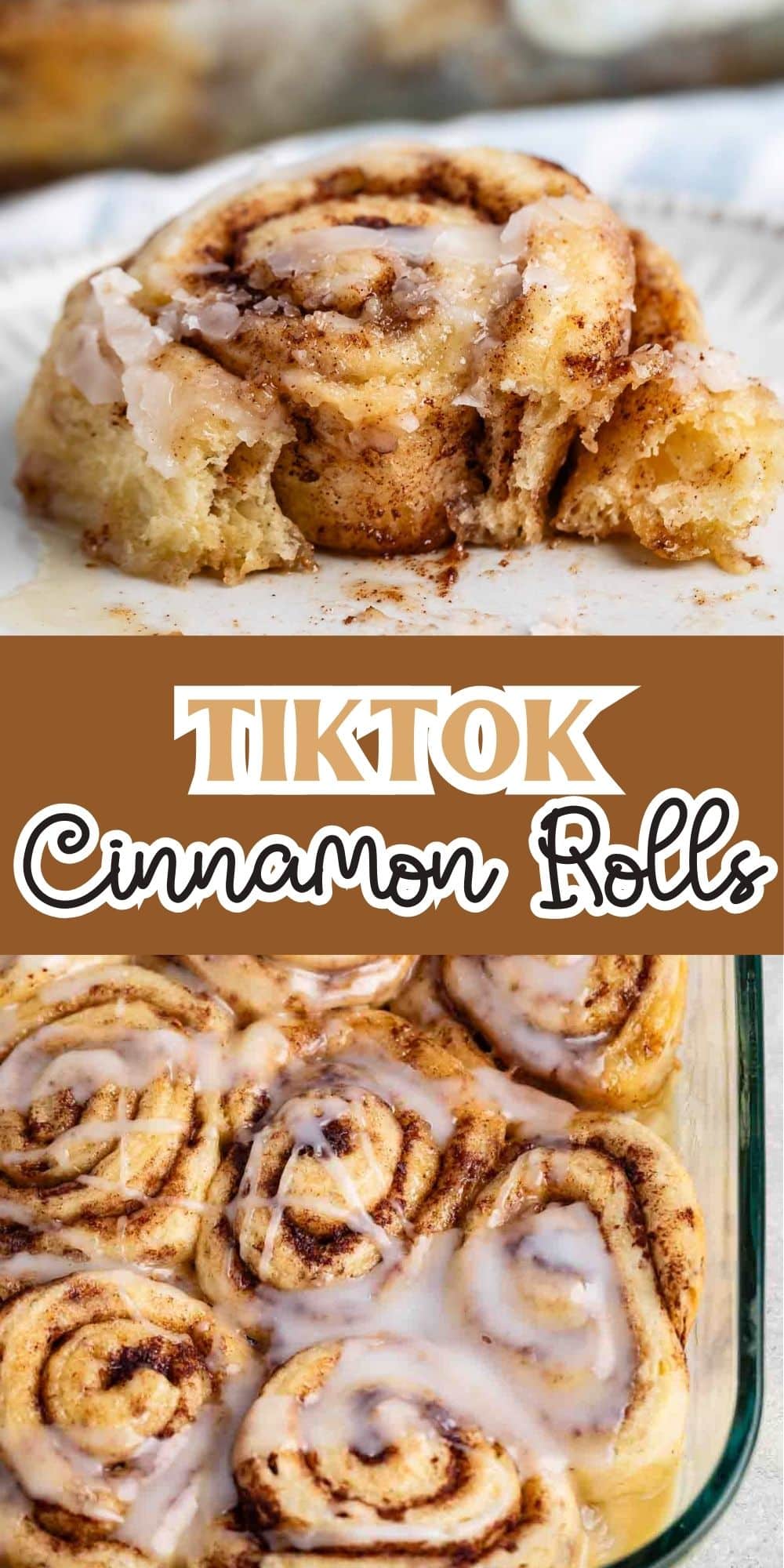 A close-up of gooey cinnamon rolls with icing melting on top. The text in the middle reads TikTok Cinnamon Rolls. Below, a baking dish filled with freshly baked cinnamon rolls covered in glaze.