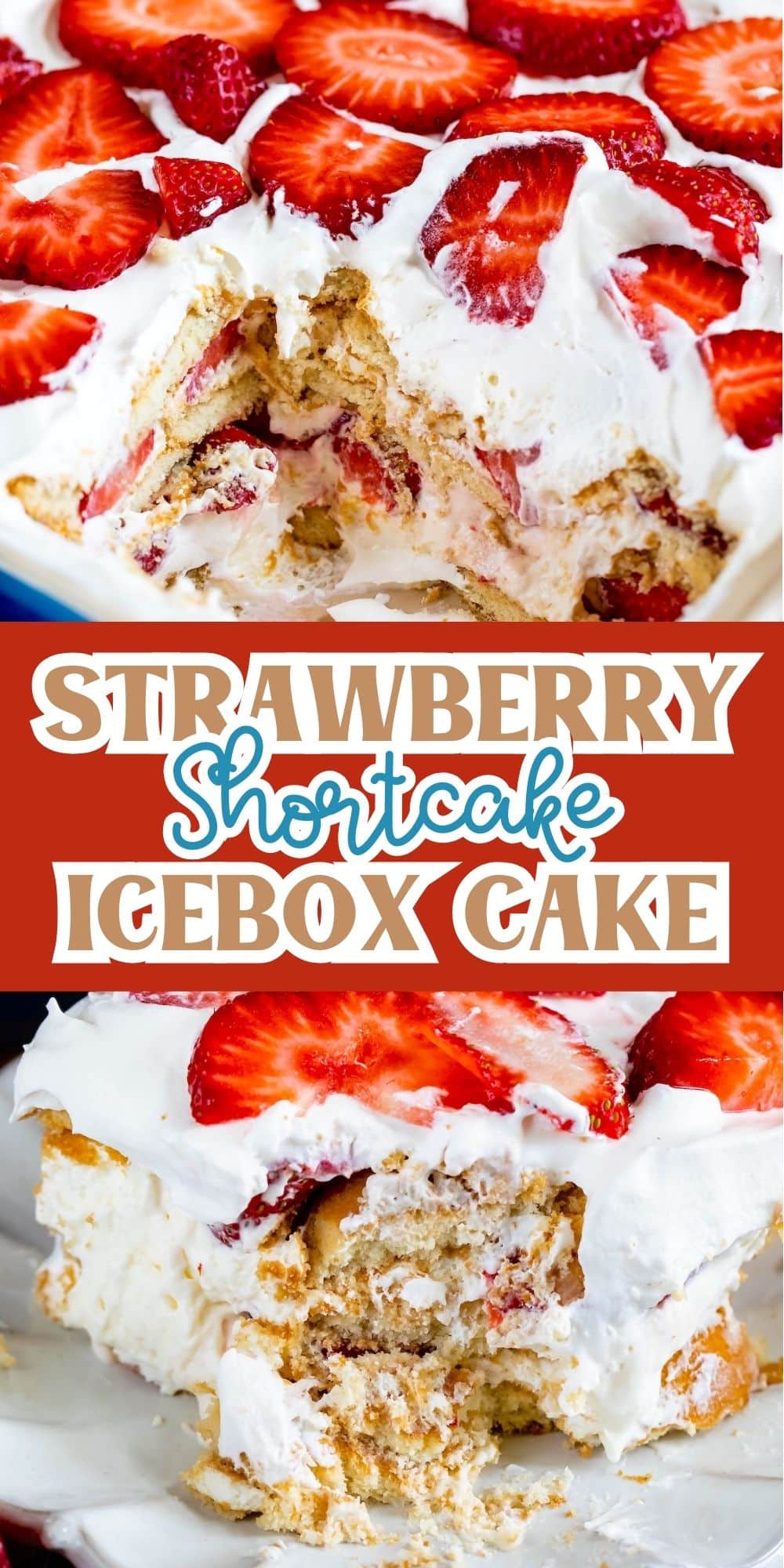 A strawberry shortcake icebox cake with layers of whipped cream, strawberries, and cake. The text Strawberry Shortcake Icebox Cake is displayed over images showcasing the desserts creamy, layered interior and fresh strawberry topping.